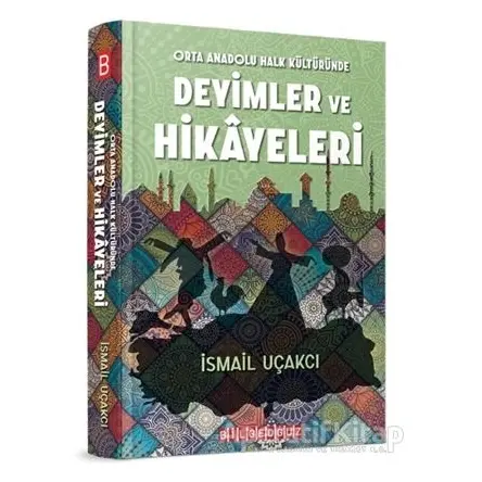 Orta Anadolu Halk Kültüründe Deyimler ve Hikayeleri - İsmail Uçakcı - Bilgeoğuz Yayınları