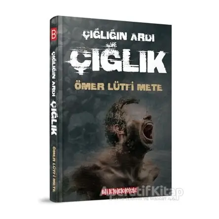 Çığlığın Ardı Çığlık - Ömer Lütfi Mete - Bilgeoğuz Yayınları