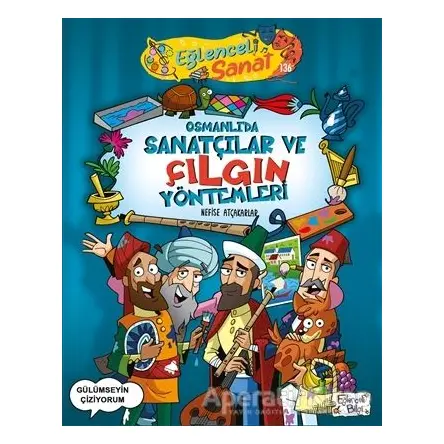 Osmanlıda Sanatçılar ve Çılgın Yöntemleri - Nefise Atçakarlar - Eğlenceli Bilgi Yayınları