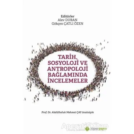 Tarih, Sosyoloji ve Antropoloji Bağlamında İncelemeler - Gökçen Çatlı Özen - Hiperlink Yayınları