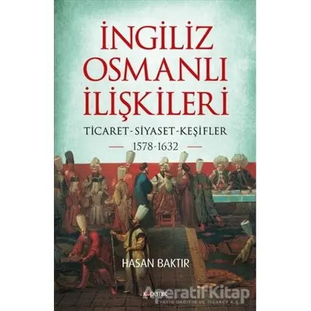İngiliz-Osmanlı İlişkileri: 1578-1632 - Hasan Baktır - Kopernik Kitap