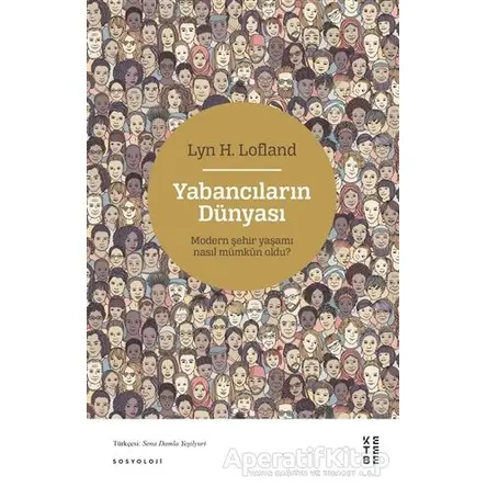 Yabancıların Dünyası - Lyn H. Lofland - Ketebe Yayınları