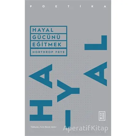 Hayal Gücünü Eğitmek - Northrop Frye - Ketebe Yayınları