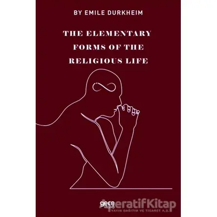 The Elemenraty Forms Of The Religious Life - Emile Durkheim - Gece Kitaplığı