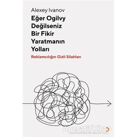 Eğer Ogilvy Değilseniz Bir Fikir Yaratmanın Yolları - Alexey Ivanov - Cinius Yayınları