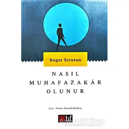 Nasıl Muhafazakar Olunur - Roger Scruton - Atıf Yayınları