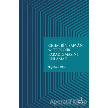 Cehm Bin Safvan ve Teolojik Paradigmasını Anlamak - Seyithan Can - Fecr Yayınları