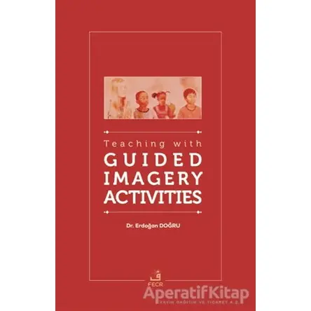 Teaching With Guided Imagery Activities - Erdoğan Doğru - Fecr Yayınları