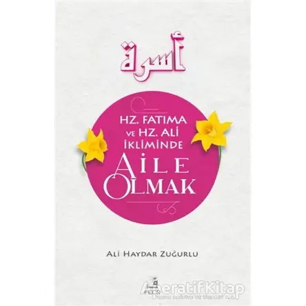 Hz. Fatıma ve Hz. Ali İkliminde Aile Olmak - Ali Haydar Zuğurlu - Fecr Yayınları