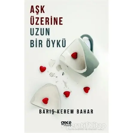 Aşk Üzerine Uzun Bir Öykü - Barış Kerem Bahar - Gece Kitaplığı