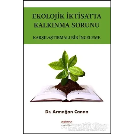 Ekolojik İktisatta Kalkınma Sorunu - Armağan Canan - Astana Yayınları