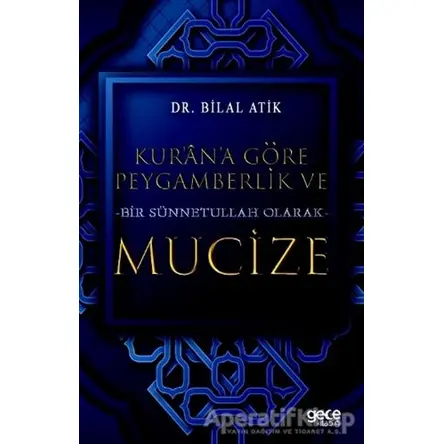 Kurana Göre Peygamberlik ve Bir Sünnetullah Olarak Mucize - Bilal Atik - Gece Kitaplığı