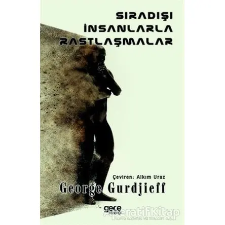 Sıradışı İnsanlarla Rastlaşmalar - G. I. Gurdjieff - Gece Kitaplığı