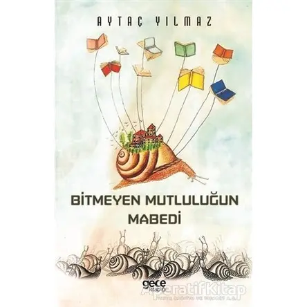 Bitmeyen Mutluluğun Mabedi - Aytaç Yılmaz - Gece Kitaplığı