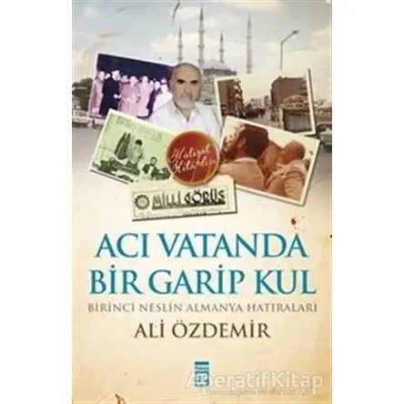 Acı Vatanda Bir Garip Kul - Ali Özdemir - Timaş Yayınları