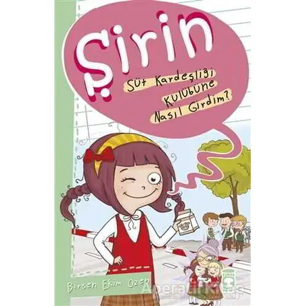Şirin - Süt Kardeşliği Kulübüne Nasıl Girdim? - Birsen Ekim Özen - Timaş Çocuk