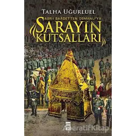 Sarayın Kutsalları - Talha Uğurluel - Timaş Yayınları