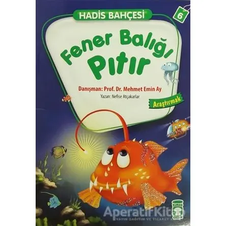 Hadis Bahçesi 6 : Fener Balığı Pıtır Araştırmak - Nefise Atçakarlar - Timaş Gülce Çocuk