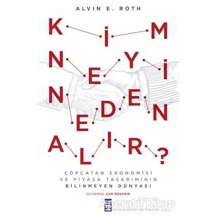 Kim Neyi Neden Alır? - Alvin E. Roth - Timaş Yayınları