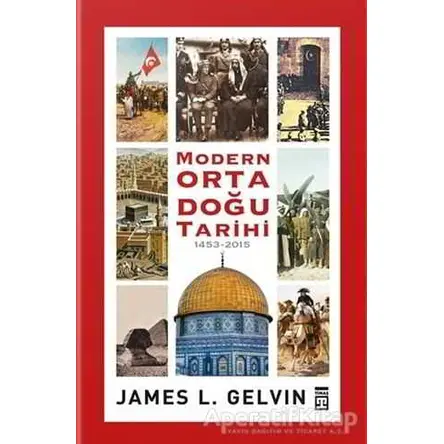 Modern Ortadoğu Tarihi (1453-2015) - James L. Gelvin - Timaş Yayınları