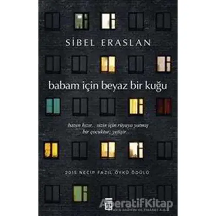 Babam İçin Beyaz Bir Kuğu - Sibel Eraslan - Timaş Yayınları