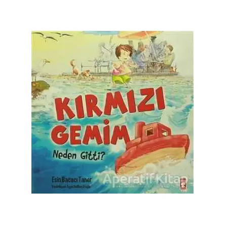 Kırmızı Gemim Neden Gitti? - Esin Bacacı Taner - Timaş Çocuk