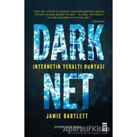 Dark Net: İnternetin Yeraltı Dünyası - Jamie Bartlett - Timaş Yayınları