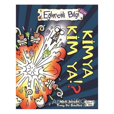 Kimya Kim Ya! ? - Nick Arnold - Eğlenceli Bilgi Yayınları
