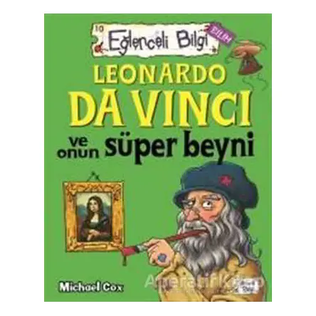 Leonardo Da Vinci ve Onun Süper Beyni Eğlenceli Bilgi - 62 - Michael Cox - Eğlenceli Bilgi Yayınları