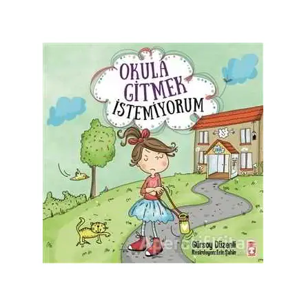 Okula Gitmek İstemiyorum - Gürsoy Düzenli - Timaş Çocuk