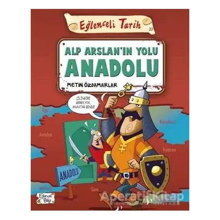 Alp Arslanın Yolu Anadolu - Eğlenceli Tarih - Metin Özdamarlar - Eğlenceli Bilgi Yayınları