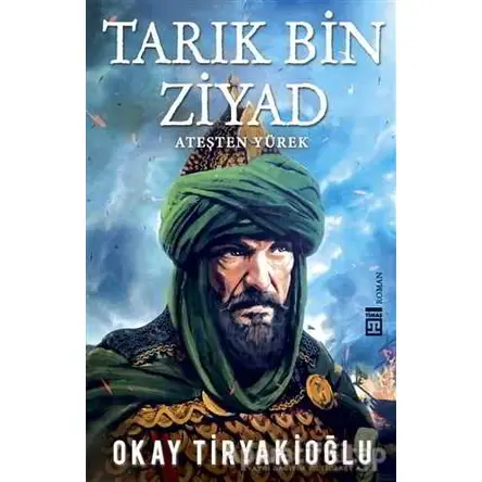 Tarık Bin Ziyad - Okay Tiryakioğlu - Timaş Yayınları