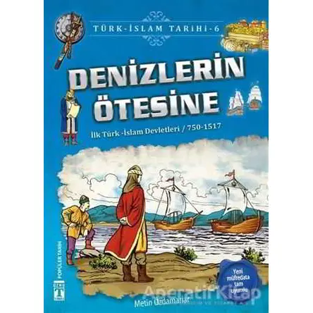 Denizlerin Ötesine / Türk - İslam Tarihi 6 - Metin Özdamarlar - Genç Timaş