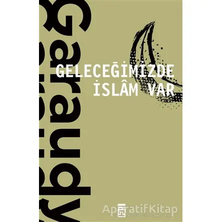 Geleceğimizde İslam Var - Roger Garaudy - Timaş Yayınları