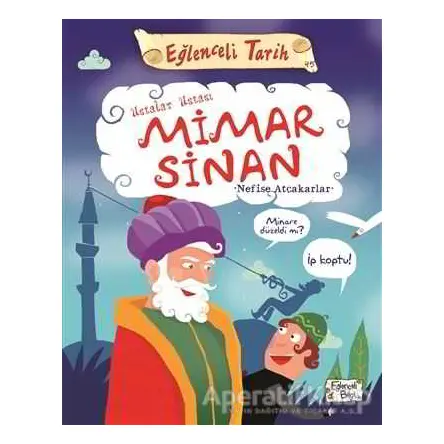 Ustalar Ustası Mimar Sinan - Eğlenceli Tarih - Nefise Atçakarlar - Eğlenceli Bilgi Yayınları