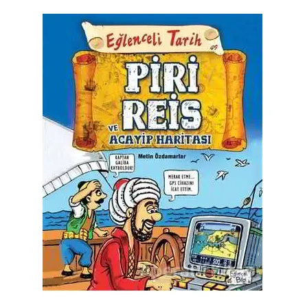 Piri Reis ve Acayip Haritası - Eğlenceli Tarih - Metin Özdamarlar - Eğlenceli Bilgi Yayınları