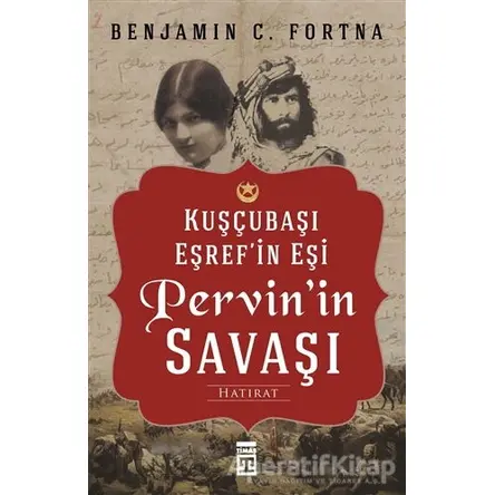 Kuşçubaşı Eşrefin Eşi Pervinin Savaşı - Benjamin C. Fortna - Timaş Yayınları