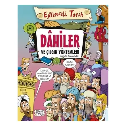 Dahiler ve Çılgın Yöntemleri - Nefise Atçakarlar - Eğlenceli Bilgi Yayınları