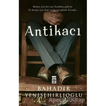 Antikacı - Bahadır Yenişehirlioğlu - Timaş Yayınları