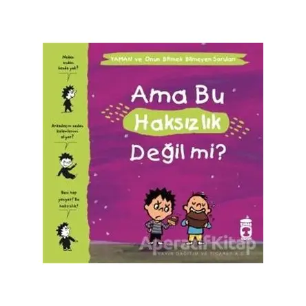 Ama Bu Haksızlık Değil mi? - Yaman ve Onun Bitmek Bilmeyen Soruları - Gwenaelle Boulet - Timaş Çocuk