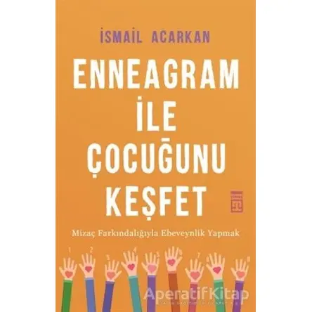 Enneagram ile Çocuğunu Keşfet - İsmail Acarkan - Timaş Yayınları