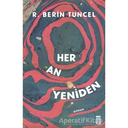 Her An Yeniden - R. Berin Tuncel - Timaş Yayınları