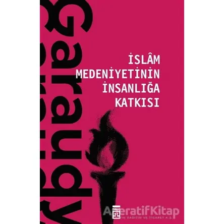 İslam Medeniyetinin İnsanlığa Katkısı - Roger Garaudy - Timaş Yayınları