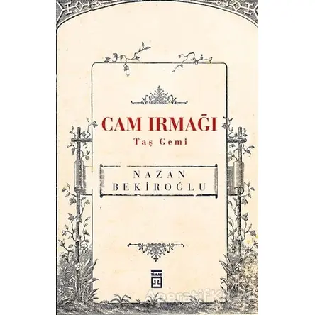 Cam Irmağı Taş Gemi (Bez Ciltli) - Nazan Bekiroğlu - Timaş Yayınları