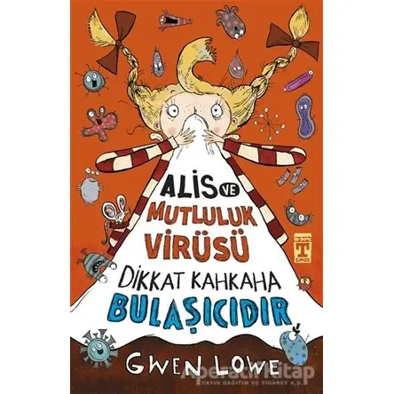 Alis ve Mutluluk Virüsü - Dikkat Kahkaha Bulaşıcıdır - Gwen Lowe - Genç Timaş