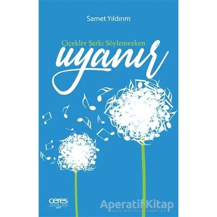 Çiçekler Şarkı Söylemezken Uyanır - Samet Yıldırım - Ceres Yayınları