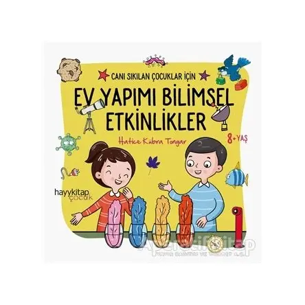 Ev Yapımı Bilimsel Etkinlikler - Canı Sıkılan Çocuklar İçin - Hatice Kübra Tongar - Hayykitap