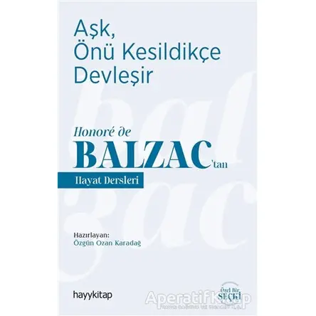 Aşk, Önü Kesildikçe Devleşir - Honoré de Balzac’tan Hayat Dersleri - Özgün Ozan Karadağ - Hayykitap