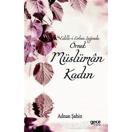 Edille-i Erbaa Işığında Örnek Müslüman Kadın - Adnan Şahin - Gece Kitaplığı
