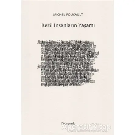 Rezil İnsanların Yaşamı - Michel Foucault - Norgunk Yayıncılık
